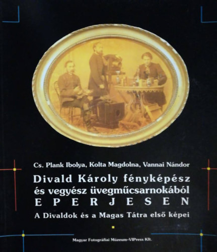 Divald Kroly fnykpsz s vegysz vegmcsarnokbl Eperjesen - A Divaldok s a Magas Ttra els kpei
