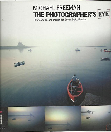 Michael Freeman - The Photographer's Eye - Composition and Design for Better Digital Photos