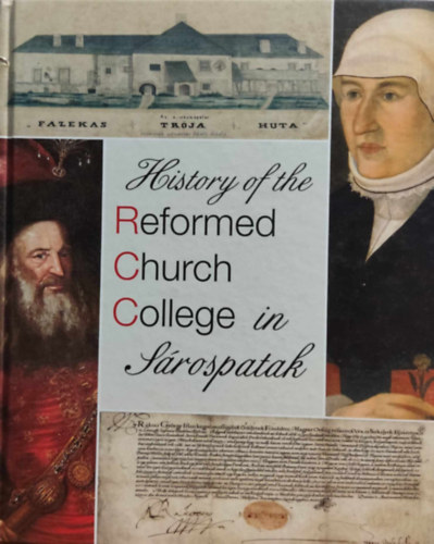 Ugrai J�nos Dienes D�nes - History of the Reformed Church College in S�rospatak