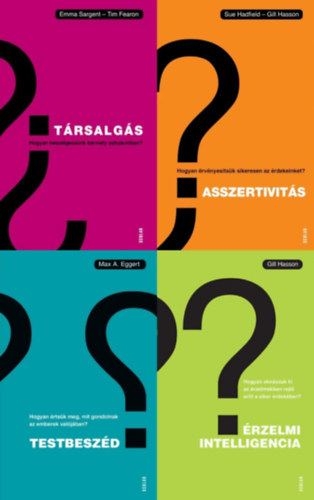 Emma Sargent Gill Hasson - Max A. Eggert, Sue Hadfield Tim Fearon - 4 db kommunik�ci�s szakk�nyv: Testbesz�d - Hogyan �rts�k meg, mit gondolnak az emberek val�j�ban? + Asszertivit�s - Hogyan �rv�nyes�ts�k sikeresen az �rdekeinket? + �rzelmi intelligencia + T�rsalg�s - Hogyan besz�lgess�nk b�rmely
