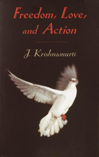 J. Krisnamurti - Freedom, love and action