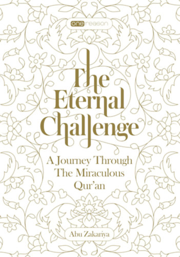 Abu Zakariya - The Eternal Challenge - A Journey Through the Miraculous Qur'an