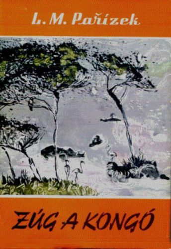 Fordította: Aczél János L. M. Pařízek - Zúg a Kongó - Világjárók 44. (Belgické Kongo a jeho lid)