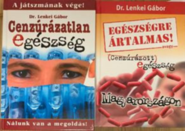 Dr. Lenkei G�bor - Eg�szs�gre �rtalmas! avagy Cenz�r�zott eg�szs�g Magyarorsz�gon, Cenz�r�zatlan eg�szs�g 1.r�sz - A j�tszm�nak v�ge! N�lunk van a megold�s! (2 m�)