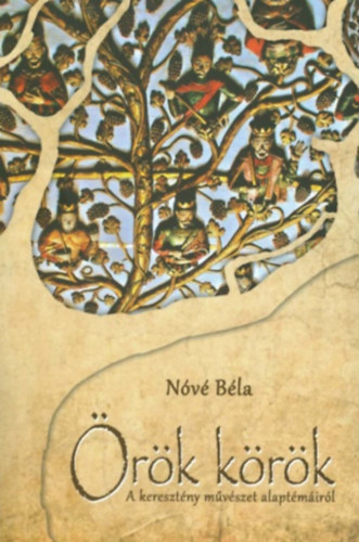 Nóvé Béla - Örök körök. A keresztény művészet alaptémáiról