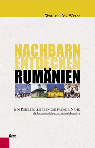 Walter M. Weiss - Nachbarn entdecken rumanien