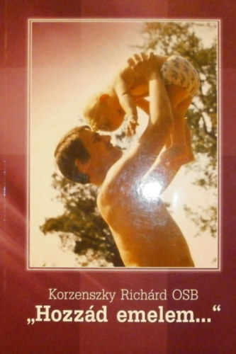 Korzenszky Rich�rd - "Hozz�d emelem..."