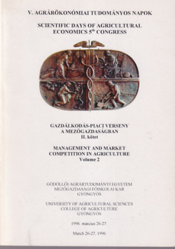 Dr. Dr. Szab� Lajos Magda S�ndor - Gazd�lkod�s-piaci verseny a mez�gazdas�gban II. k�tet V. Agr�r�kon�miai Tudom�nyos Napok Gy�ngy�s 1996. m�rcius 26-27.