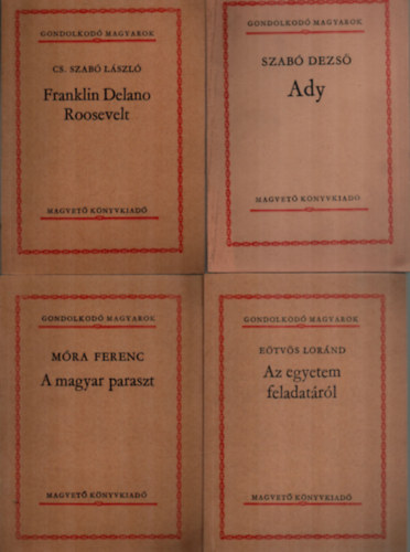 Szab Dezs, Etvs Lornd, Cs. Szab Lszl, Mra Ferenc Brczi Sndor - 5 db Gondolkod Magyarok knyv: A vdelmeztetett magyar nyelv - Ady - Az egyetem feladatrl - Franklin Delano Roosevelt - A magyar paraszt-