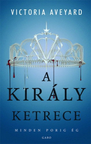 Victoria Aveyard - A kir�ly ketrece