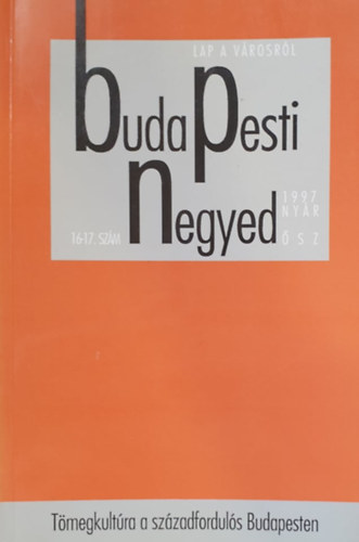 Budapest Fvros Levltra - Budapesti negyed 16-17. szm-Tmegkultra a szzadforduls...1997 nyr