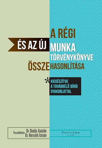 Duds Katalin; Horvth Istvn - A rgi s az j Munka trvnyknyve sszehasonltsa kiegsztve a tovbbl bri gyakorlattal