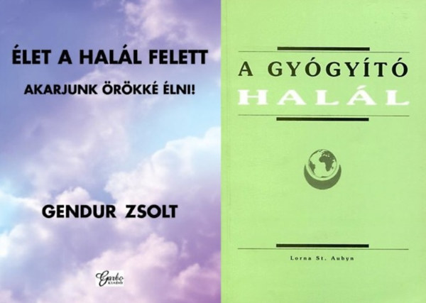 Gendur Zsolt Lorna St. Aubyn - 2 db könyv a halálról: A gyógyító halál + Élet a halál felett - Akarjunk örökké élni