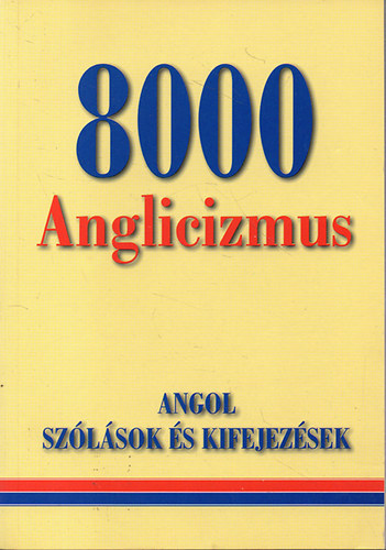Gerencsr Ferenc - 8000 Anglicizmus (Angol szlsok s kifejezsek)