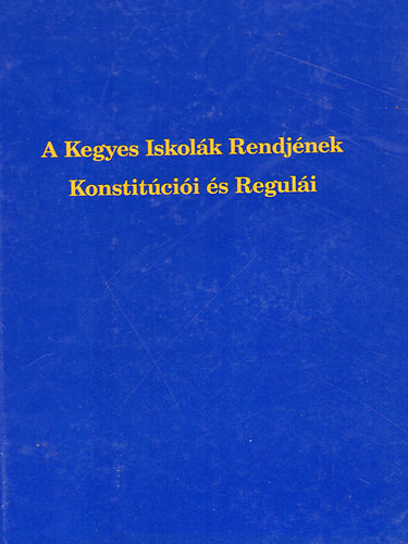 Dr. Jelenits Istvn - A Kegyes Iskolk Rendjnek Konstitcii s Reguli