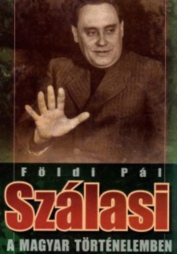 F�ldi P�l - Sz�lasi a magyar t�rt�nelemben