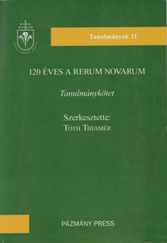 Tth Tihamr (szerk.) - 120 ves a Reum Novarum (Tanulmnyktet)