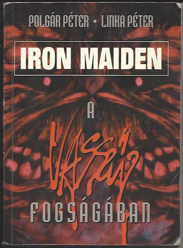 Polgár Péter - Iron Maiden - A vasszűz fogságában