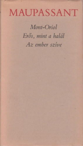 Guy De Maupassant - Mont-Oriol-Ers, mint a hall-Az ember szve