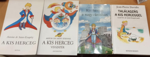 Anton de Saint Etienne, Louis de Saint-March, Jean-Pierre Davidts Antoine de Saint-Exupry - 4 db A kis herceg + A kis herceg visszatr + Kis herceg a nagyvrosban + Tallkozs a kis herceggel