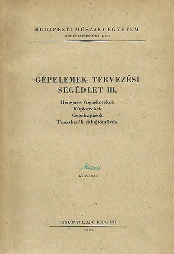 Dr. Vrs Imre  (szerk.) - Gpelemek tervezsi segdlet III. (Hengeres fogaskerekek, kpkerekek, csigahajtsok, fogaskerk thajtmvek)