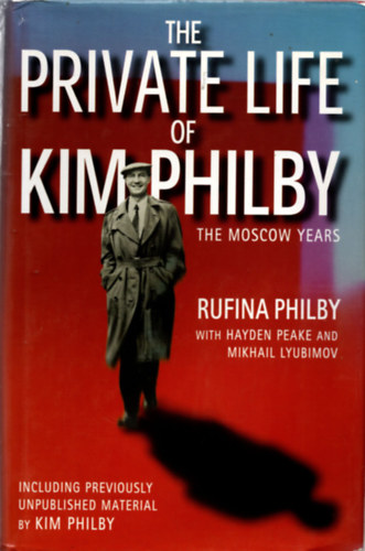 Rufina Philby; Hayden Peake; Mikhail Lyubimov - The Private Life of Kim Philby. The Moscow Years.
