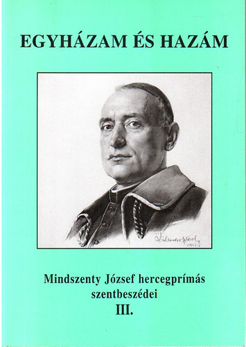 Mindszenty Jzsef - Egyhzam s hazm (Mindszenty Jzsef hercegprms szentbeszdei III.)
