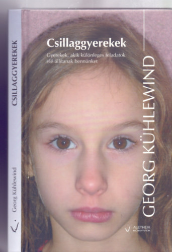 Fordtotta: Baltigh Attila Georg Khlewind - Csillaggyerekek - Gyerekek, akik klnleges feladatok el lltanak bennnket (Aletheia Knyvek)