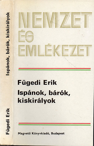 Fügedi Erik - Ispánok, bárók, kiskirályok - A középkori magyar arisztokrácia fejlődése