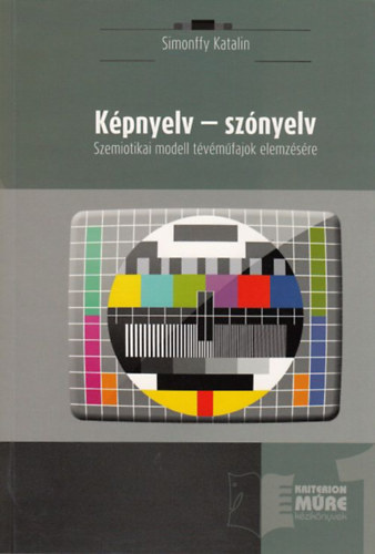 Simonffy Katalin - Képnyelv - szónyelv - Szemiotikai modell tévéműfajok elemzésére