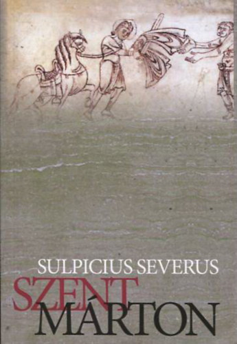 Sulpicius Severus - Szent Mrton (lete, Levelek, Dialgusok)