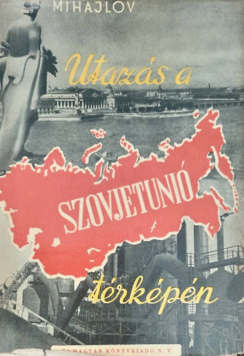 Mihajlov N.; Poksisevszkij V. - Utazs a Szovjetuni trkpn