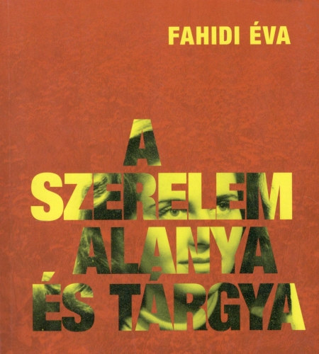 Fahidi Éva - A szerelem alanya és tárgya