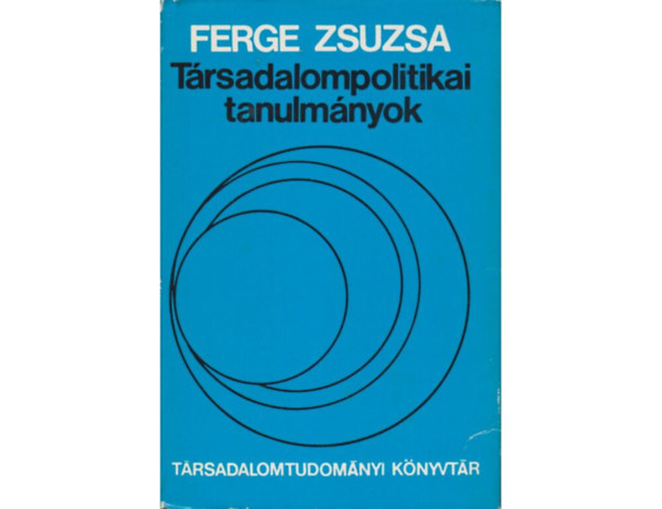 SZERZ� Ferge Zsuzsa SZERKESZT� T�kei Ferenc Husz�r Tibor Pataki Ferenc Kulcs�r K�lm�n Berend Iv�n - T�rsadalompolitikai tanulm�nyok  A t�rsadalompolitika elvi k�rd�sei: t�rsadalmi strukt�ra �s t�rsadalompolitika - Az iskola, a pedag�gusok �s a t�rsadalom - A t�rsadalom- �s szoci�lpolitika gyarkorlat�nak elemz�se