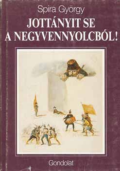 Spira Gyrgy - Jottnyit sem a negyvennyolcbl!