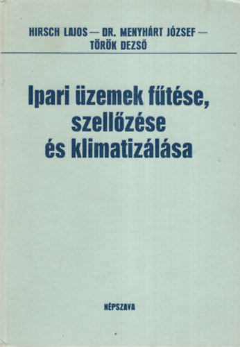 Hirsch Lajos-DR. Menyh�rt J�zsef-T�r�k Dezs� - Ipari �zemek f�t�se, szell�z�se �s klimatiz�l�sa