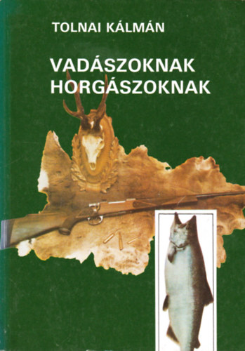 Tolnai Klmn - Vadszoknak, horgszoknak