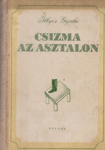 Illys Gyula - Csizma az asztalon (I. kiads)