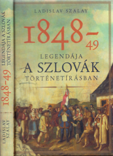 Ladislav Szalay - 1848-49 legendja a szlovk trtnetrsban