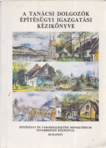 Dr. Kiss Sndor  (szerk.) - A tancsi dolgozk  ptsgyi igazgatsi kziknyve