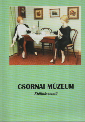 P�jer Imre (szerk.) - Csornai M�zeum Ki�ll�t�svezet�.