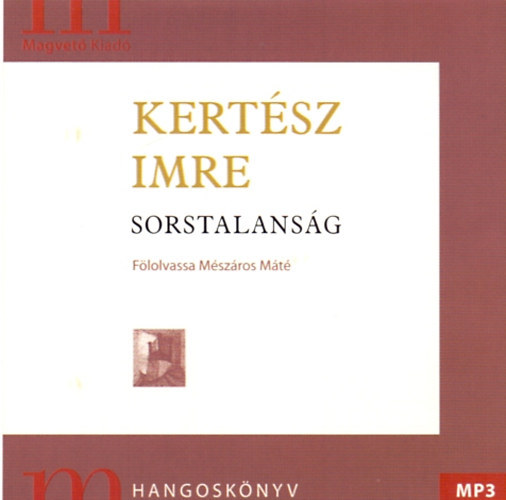 Mészáros Máté Kertész Imre - Sorstalanság - Hangoskönyv