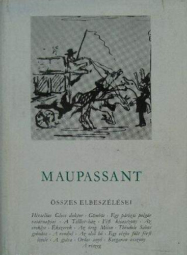 Guy De Maupassant - Guy de Maupassant sszes elbeszlsei I-II.: Hraclius Gloss doktor / Gmbc / Egy prizsi polgr vasrnapjai / A Tellier-hz / Fifi kisasszony / Az ereklye/ kszerek / Az reg Milon / Thodule Sabot gynsa / A rendjel / Az els h