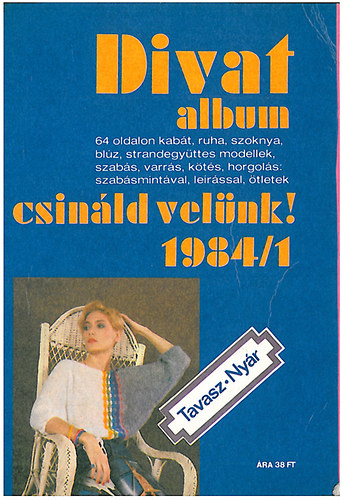 Divat album - csinld velnk! 1984/1. Tavasz-nyr   - A knyv sznes illusztrcikat, fekete-fehr brkat tartalmaz.