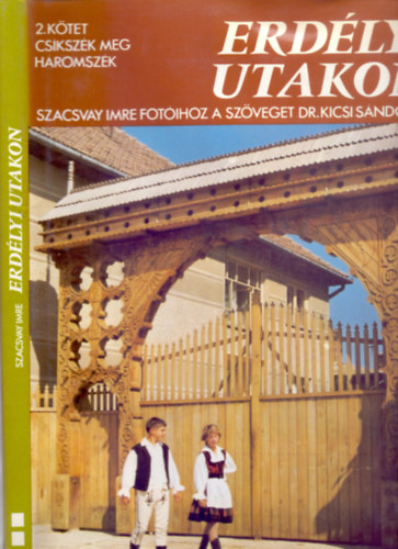 Sz�veg: Dr. Kicsi S�ndor - Erd�lyi utakon 2. k�tet: Cs�ksz�k meg H�romsz�k (Szacsvay Imre fot�ival - �l�, sz�p hagyom�ny)