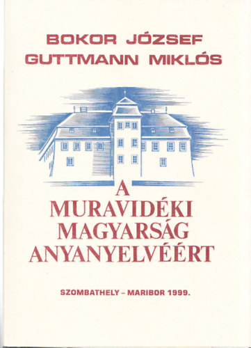 Bokor Jzsef; Guttmann Mikls - A muravidki magyarsg anyanyelvrt