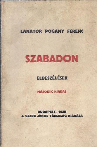 Szabadon (Elbesz�l�sek) - M�sodik kiad�s (Lan�tor Pog�ny Ferenc)