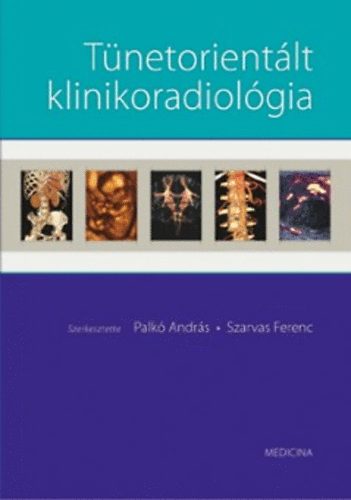 Palk Andrs; Szarvas Ferenc  (szerk.) - Tnetorientlt klinikoradiolgia