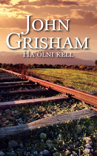 John Grisham - Ha ölni kell