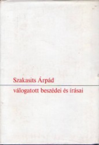 Szakasits �rp�d - Szakasits �rp�d v�logatott besz�dei �s �r�sai